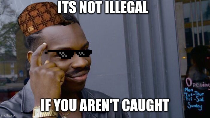 Roll Safe Think About It | ITS NOT ILLEGAL; IF YOU AREN'T CAUGHT | image tagged in memes,roll safe think about it | made w/ Imgflip meme maker