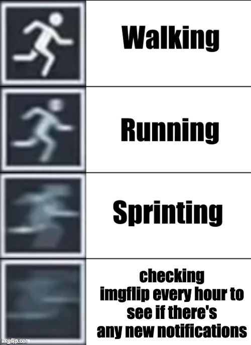 it do be like that | checking imgflip every hour to see if there's any new notifications | image tagged in very fast,meanwhile on imgflip,when the funny | made w/ Imgflip meme maker