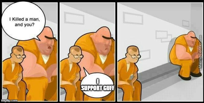 Only idiots will downvote | I SUPPORT GUFF | image tagged in prisoners blank | made w/ Imgflip meme maker