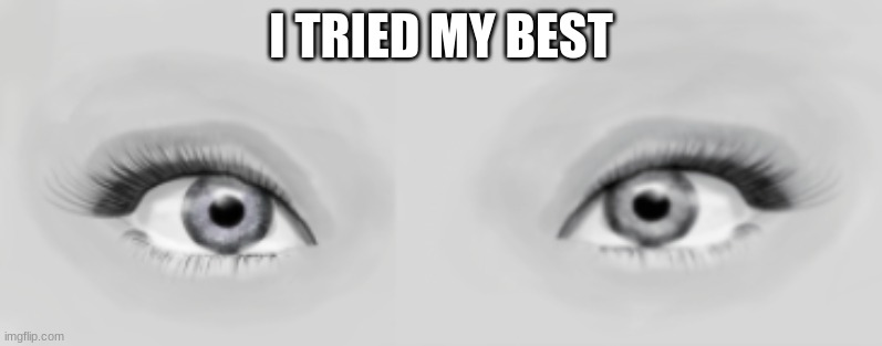 drawling | I TRIED MY BEST | made w/ Imgflip meme maker