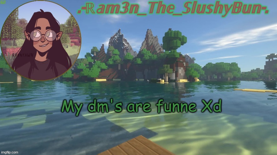 r e | My dm's are funne Xd | image tagged in raminna's minecraft template don't question the name- | made w/ Imgflip meme maker