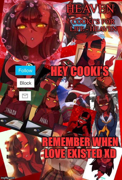 Bad meme #1 | HEY COOKI’S; REMEMBER WHEN LOVE EXISTED XD | image tagged in heaven meru | made w/ Imgflip meme maker