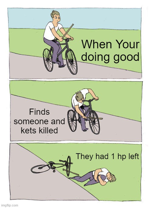 Fortnite | When Your doing good; Finds someone and kets killed; They had 1 hp left | image tagged in memes,bike fall,fortnite | made w/ Imgflip meme maker