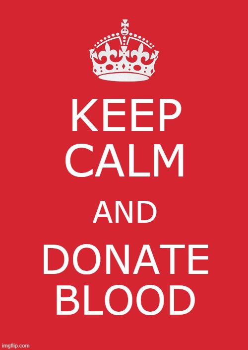 Keep Calm And Carry On Red Meme | KEEP
CALM; AND; DONATE
BLOOD | image tagged in memes,keep calm and carry on red | made w/ Imgflip meme maker