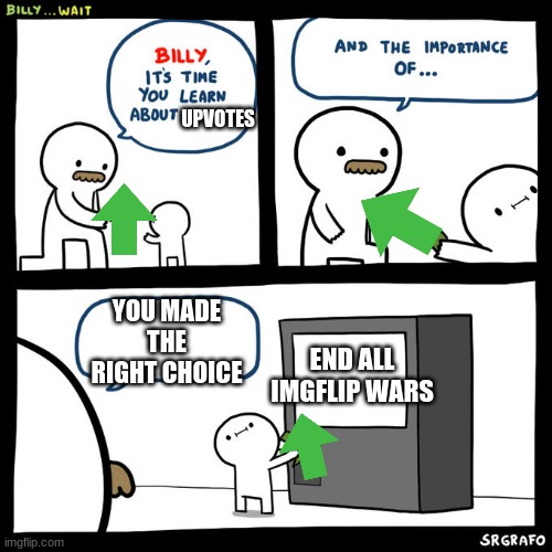 YES, FOR OUR FREEDOM! | UPVOTES; END ALL IMGFLIP WARS; YOU MADE THE RIGHT CHOICE | image tagged in billy wait | made w/ Imgflip meme maker