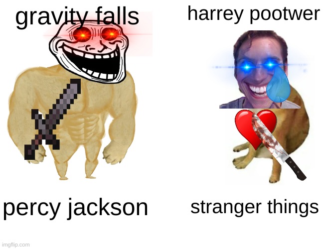 Buff Doge vs. Cheems | gravity falls; harrey pootwer; percy jackson; stranger things | image tagged in memes,buff doge vs cheems | made w/ Imgflip meme maker