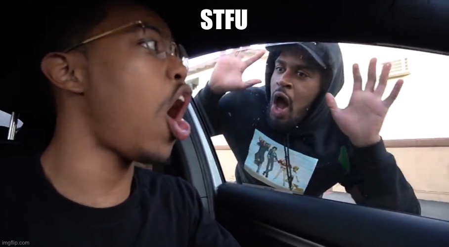 Context | STFU | image tagged in just stfu | made w/ Imgflip meme maker