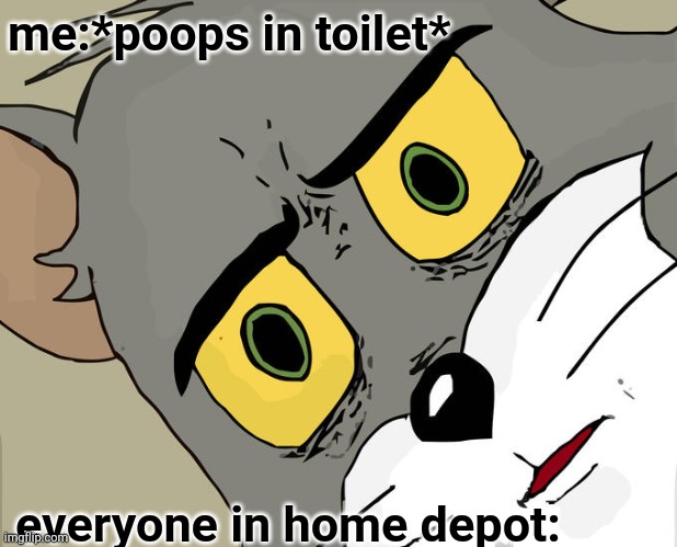 tee hee | me:*poops in toilet*; everyone in home depot: | image tagged in memes,unsettled tom | made w/ Imgflip meme maker