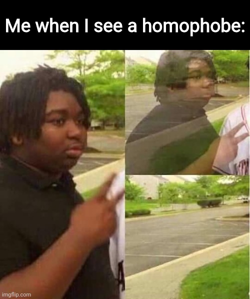 Peace out | Me when I see a homophobe: | image tagged in disappearing | made w/ Imgflip meme maker