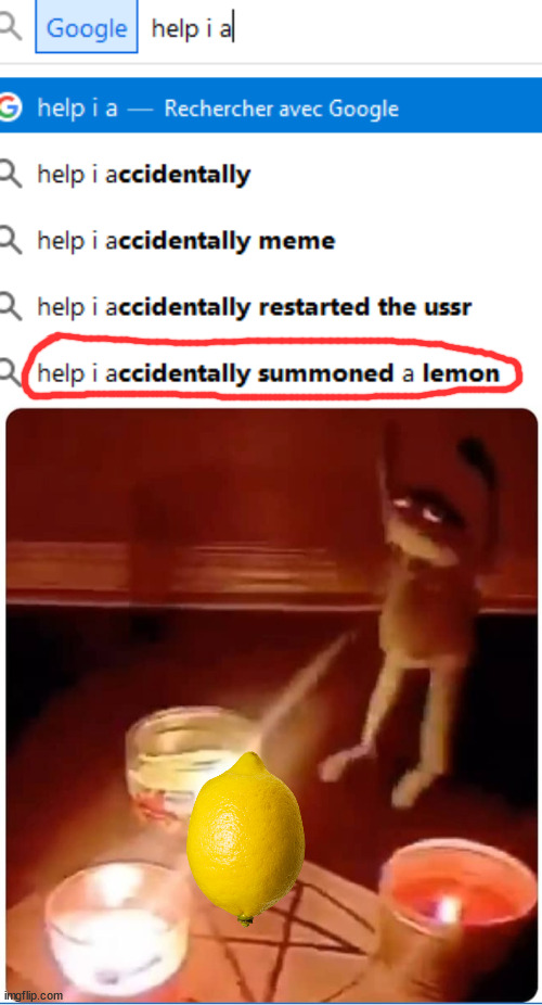 Help I accidentally summoned a lemon | image tagged in lemons,memes,help i accidentally,whomst has summoned the almighty one,why are you reading this | made w/ Imgflip meme maker