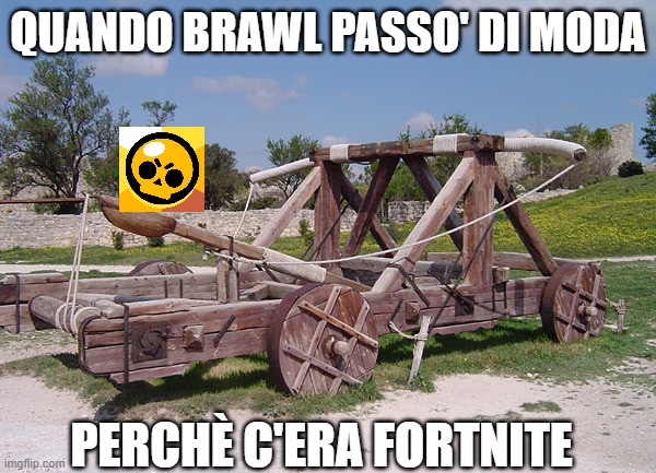 LETS A GOOOOOOOOOOOOOOOOOOOOOOOO | QUANDO BRAWL PASSO' DI MODA; PERCHÈ C'ERA FORTNITE | image tagged in catapulta,brawl stars | made w/ Imgflip meme maker