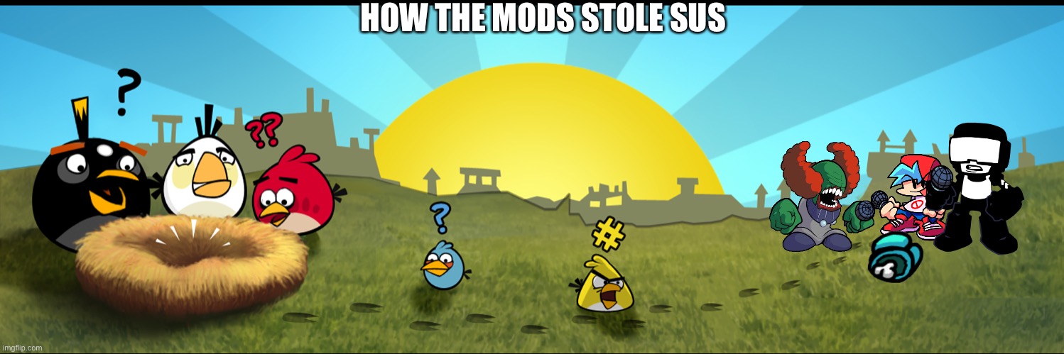 HOW THE MODS STOLE SUS | image tagged in angry birds cutscene | made w/ Imgflip meme maker