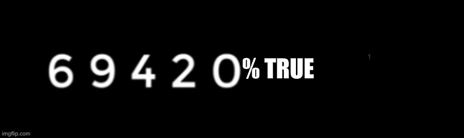 % TRUE | made w/ Imgflip meme maker