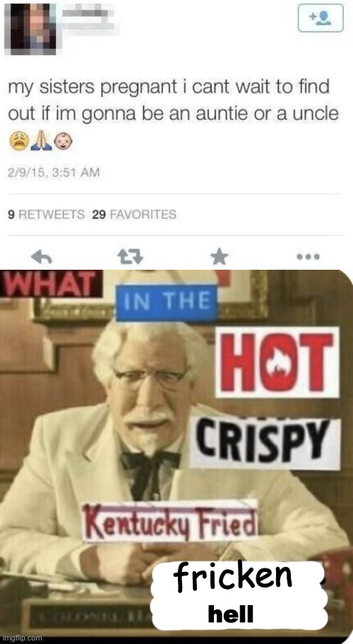 Oml people | fricken; hell | image tagged in kentucky fried chicken,colonel sanders,wth | made w/ Imgflip meme maker