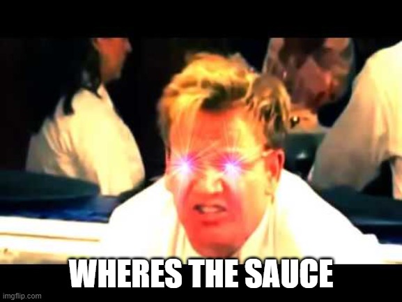 Where's The Lamb Sauce? | WHERES THE SAUCE | image tagged in where's the lamb sauce | made w/ Imgflip meme maker