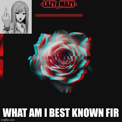 Yay | WHAT AM I BEST KNOWN FOR | image tagged in yay | made w/ Imgflip meme maker