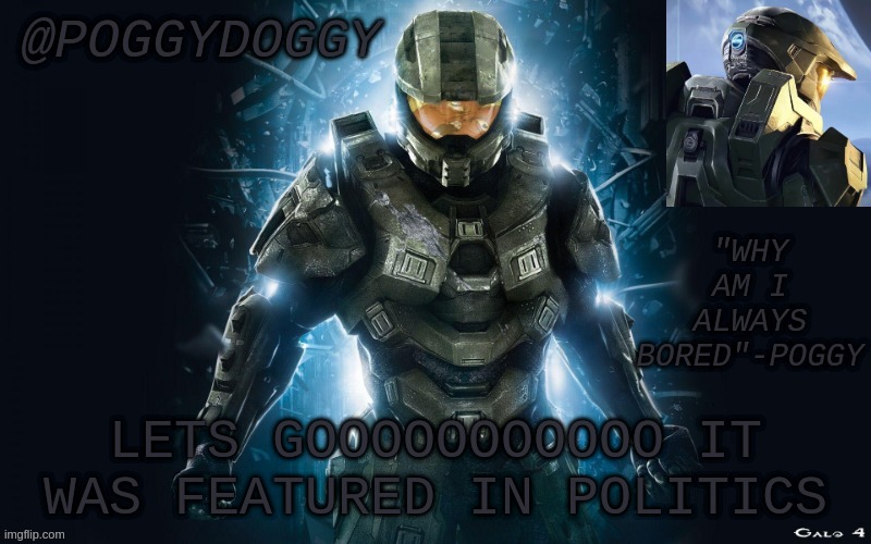 Poggydoggy halo 2 | LETS GOOOOOOOOOOO IT WAS FEATURED IN POLITICS | image tagged in poggydoggy halo 2 | made w/ Imgflip meme maker