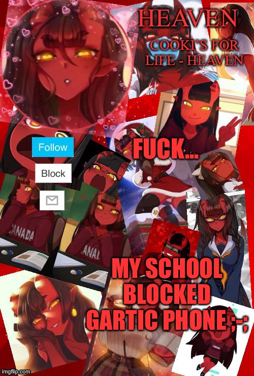 Sad | FUCK... MY SCHOOL BLOCKED GARTIC PHONE ;-; | image tagged in heaven meru | made w/ Imgflip meme maker