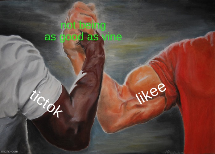 Epic Handshake |  not being as good as vine; likee; tictok | image tagged in memes,epic handshake | made w/ Imgflip meme maker