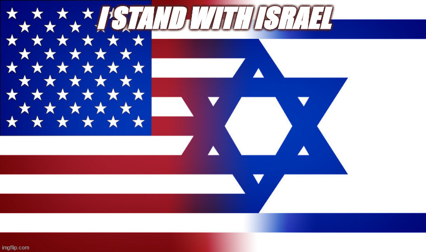 I STAND WITH ISRAEL | I STAND WITH ISRAEL | image tagged in israel,america | made w/ Imgflip meme maker