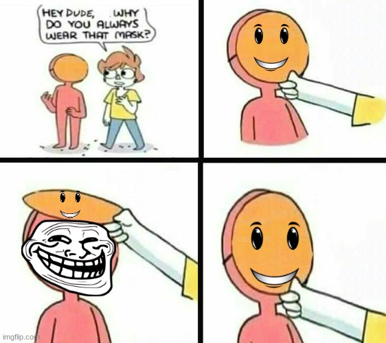 Troll face | image tagged in mask,troll,smile,creepy | made w/ Imgflip meme maker