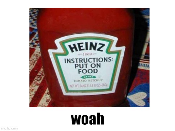 lets see if this can get on the front page lol | woah | image tagged in memes,funny memes,ketchup,dank memes,dank,stupid signs | made w/ Imgflip meme maker