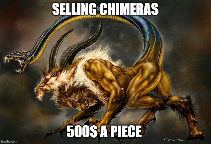 For Sale: Chimeras | SELLING CHIMERAS; 500$ A PIECE | image tagged in for sale,monster | made w/ Imgflip meme maker