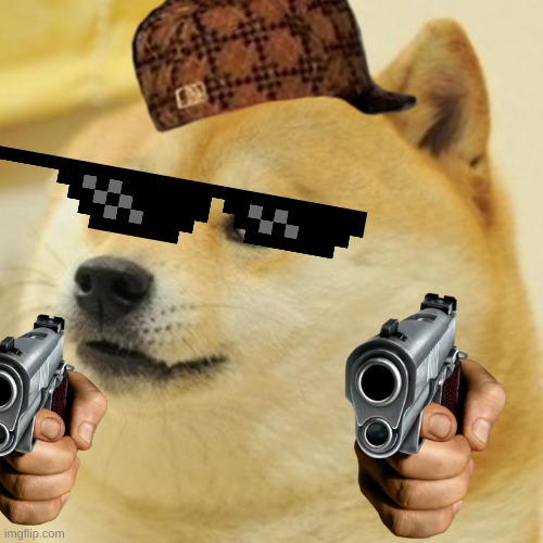 Just a gangsta doge to make your day better | image tagged in memes,doge | made w/ Imgflip meme maker