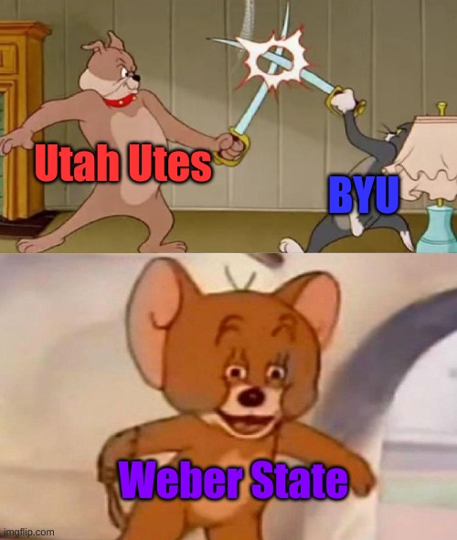 Not to mention Utah State, Utah Valley, SUU...... | Utah Utes; BYU; Weber State | image tagged in tom and jerry swordfight,utah,college,rivalry,education,school | made w/ Imgflip meme maker