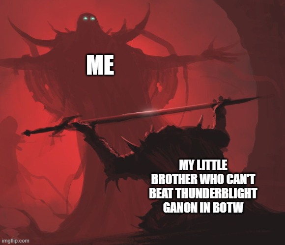 Im Good at Zelda: botw | ME; MY LITTLE BROTHER WHO CAN'T BEAT THUNDERBLIGHT GANON IN BOTW | image tagged in the legend of zelda breath of the wild,gaming | made w/ Imgflip meme maker