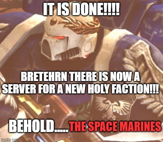 WELCOME BRETHERN | image tagged in warhammer40k,what | made w/ Imgflip meme maker