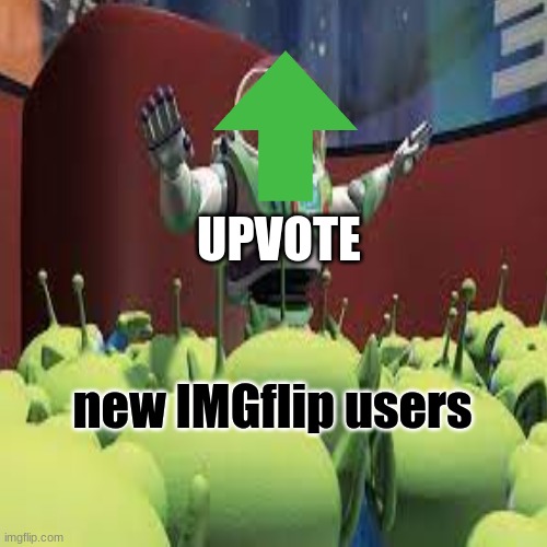 OOOOOOO..... | UPVOTE; new IMGflip users | image tagged in funny,toy story | made w/ Imgflip meme maker
