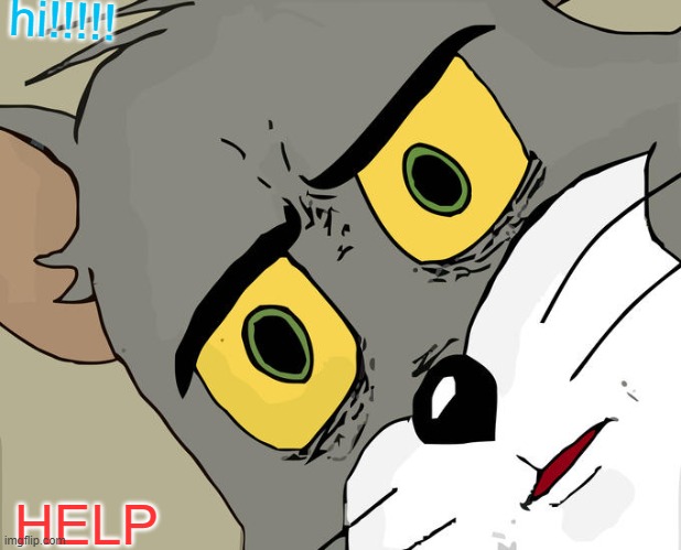 gang | hi!!!!! HELP | image tagged in memes,unsettled tom | made w/ Imgflip meme maker
