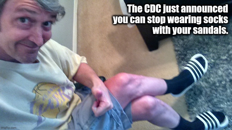 Socks | The CDC just announced
 you can stop wearing socks
 with your sandals. | image tagged in socks,sandals,cdc | made w/ Imgflip meme maker