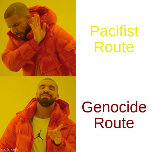 chara decisions | Pacifist Route; Genocide Route | image tagged in memes,drake hotline bling | made w/ Imgflip meme maker