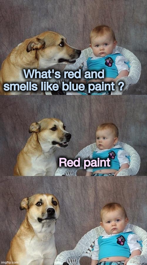 Well , of course it does | What's red and smells like blue paint ? Red paint | image tagged in memes,dad joke dog,bad joke,bad pun dogs | made w/ Imgflip meme maker