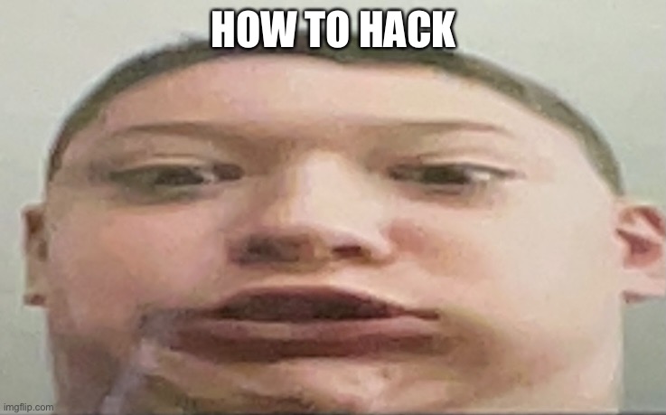 HOW TO HACK | made w/ Imgflip meme maker