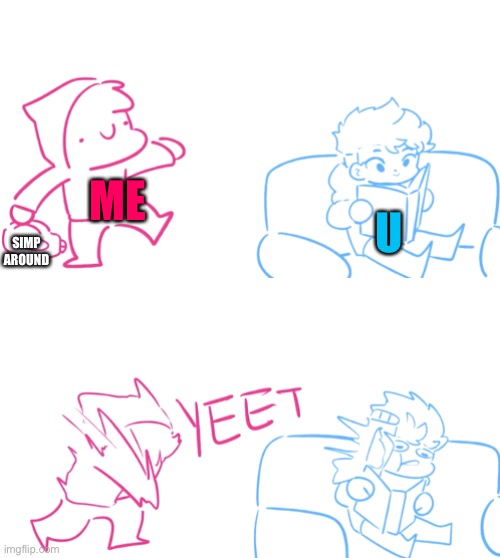 Yeet milk | ME U SIMP AROUND | image tagged in yeet milk | made w/ Imgflip meme maker