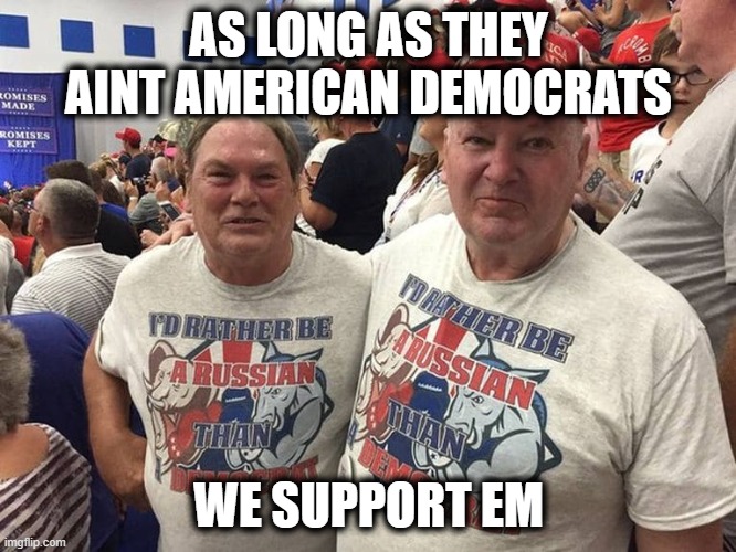 AS LONG AS THEY AINT AMERICAN DEMOCRATS WE SUPPORT EM | made w/ Imgflip meme maker