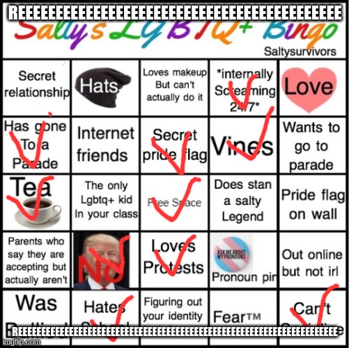 LGBTQ+ All day | REEEEEEEEEEEEEEEEEEEEEEEEEEEEEEEEEEEEEEEEEEE; REEEEEEEEEEEEEEEEEEEEEEEEEEEEEEEEEEEEEEEEEEEEEEEEEEEEEEEEEEEEEEEEEEEEE | image tagged in the pride bingo | made w/ Imgflip meme maker