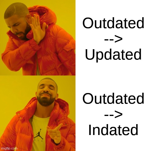 The English language is weird | Outdated --> Updated; Outdated --> Indated | image tagged in memes,drake hotline bling | made w/ Imgflip meme maker