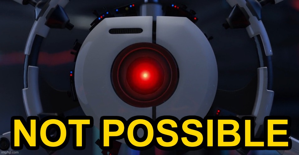 Not possible | image tagged in not possible | made w/ Imgflip meme maker