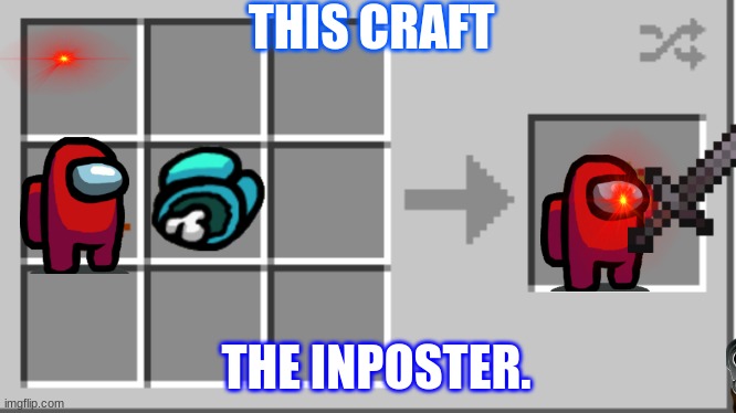 mincraft | THIS CRAFT; THE INPOSTER. | image tagged in mincraft | made w/ Imgflip meme maker