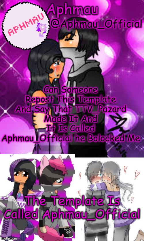 Aphmau_Official | Can Someone Repost This Template And Say That TTV_Pazard Made It And It Is Called Aphmau_Official he Bolocked Me; The Template Is Called Aphmau_Official | image tagged in aphmau_official | made w/ Imgflip meme maker
