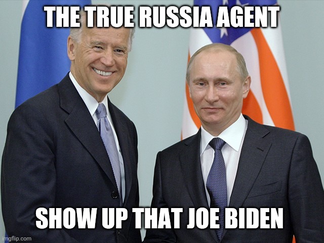 Cancel Keystone but sell it to the Russians | THE TRUE RUSSIA AGENT; SHOW UP THAT JOE BIDEN | image tagged in my new butt buddy | made w/ Imgflip meme maker