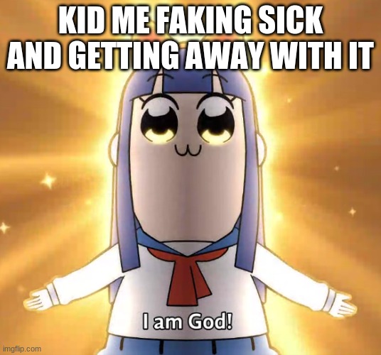 still do | KID ME FAKING SICK AND GETTING AWAY WITH IT | image tagged in memes,kids,school,work | made w/ Imgflip meme maker