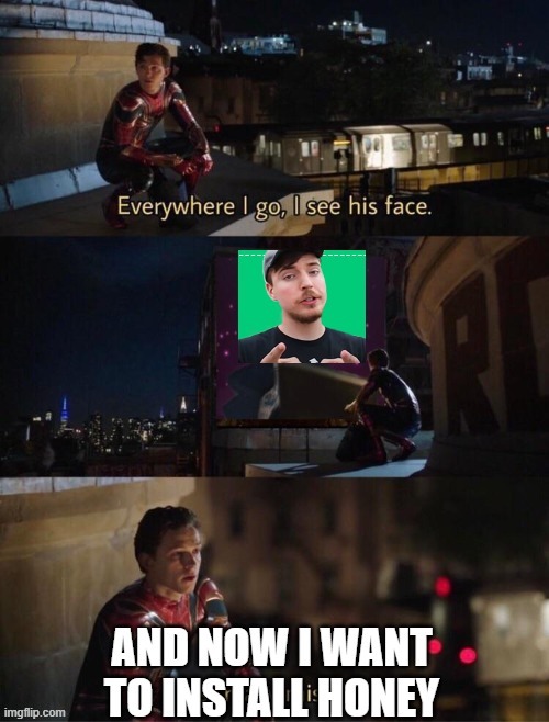 Mr Beast everywhere | image tagged in honey,mrbeast,spiderman far from home | made w/ Imgflip meme maker