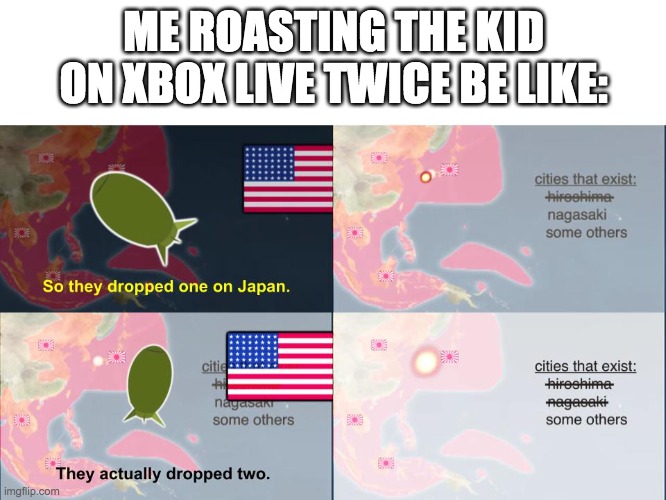 Bill Wurtz Japan | ME ROASTING THE KID ON XBOX LIVE TWICE BE LIKE: | image tagged in bill wurtz japan | made w/ Imgflip meme maker