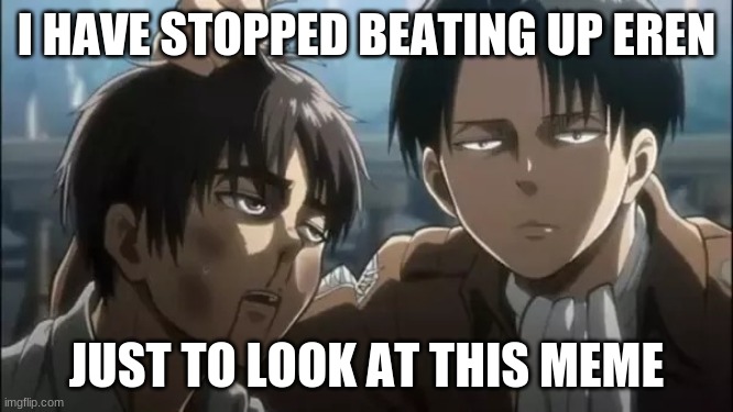 Whos next? | I HAVE STOPPED BEATING UP EREN JUST TO LOOK AT THIS MEME | image tagged in whos next | made w/ Imgflip meme maker