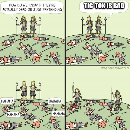 *Title* | TIC-TOK IS BAD | image tagged in how do we know if they're actually dead or just pretending | made w/ Imgflip meme maker